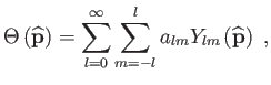 $\displaystyle \Theta \left(
                  \widehat{\mathbf{p}}\right) =\sum_{l=0}^{\infty
                  }\sum_{m=-l}^{l}a_{lm}Y_{lm}\left(
                  \widehat{\mathbf{p}}\right) ,$