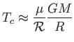 $\displaystyle T_c \approx {\mu
                  \over \mathcal{R}} {{G M} \over R}$