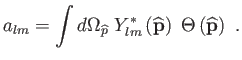 $\displaystyle a_{lm}=\int
                  d\Omega _{\widehat{p}} Y_{lm}^{\ast }\left(
                  \widehat{\mathbf{p}} \right) \Theta \left(
                  \widehat{\mathbf{p}}\right) .$