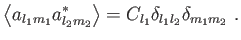 $\displaystyle \left\langle
                  a_{l_{1}m_{1}}a_{l_{2}m_{2}}^{\ast }\right\rangle
                  =C_{l_{1}}\delta _{l_{1}l_{2}}\delta _{m_{1}m_{2}} .$
