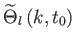 $ \widetilde{\Theta
          }_{l}\left( k,t_{0}\right) $