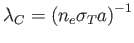 $ \lambda
_{C}=\left( n_{e}\sigma _{T}a\right) ^{-1}$