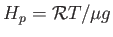 $ H_p = \mathcal{R} T
        / \mu g$