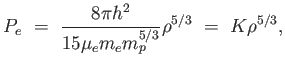 $\displaystyle P_e = 
                  { {8 \pi h^2} \over {15 \mu_e m_e m_p^{5/3}}}
                  \rho^{5/3} =  K \rho^{5/3},$