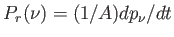 $ P_r (\nu) = (1/A)
          dp_{\nu} / dt$