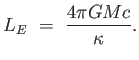 $\displaystyle L_E =  {{4 \pi G M c} \over {\kappa}}.$