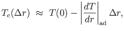 $\displaystyle T_c(\Delta r) \approx  T(0) - \left \vert {{dT} \over {dr}} \right \vert _{\rm ad} \Delta r,$