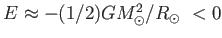 $ E \approx - (1/2) G M_{\odot}^2 / R_{\odot} <0$