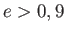 $ e > 0,9$