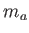 $ m_a$