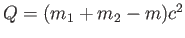$ Q = (m_1 + m_2 -
          m) c^2$