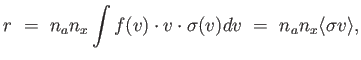 $\displaystyle r = n_a n_x \int f(v) \cdot v \cdot \sigma(v) d v = n_a n_x \langle \sigma v \rangle ,$