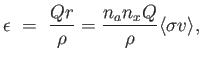 $\displaystyle \epsilon = {{Q r} \over \rho } = {{n_a n_x Q} \over \rho } \langle \sigma v \rangle ,$