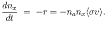 $\displaystyle {{dn_x} \over {dt}} = -r = - n_a n_x \langle \sigma v \rangle.$