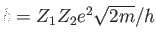 $ b = Z_1 Z_2 e^2
          \sqrt{2m} / h$