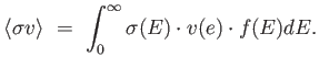 $\displaystyle \langle \sigma v
                  \rangle =  \int_0^\infty \sigma(E)\cdot v(e)
                  \cdot f(E) dE.$