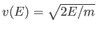 $ v(E) = \sqrt{2E /
        m}$