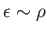 $ \epsilon \sim \rho$
