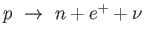 $ p \rightarrow  n + e^+ + \nu$