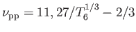 $ \nu_{\rm pp} =
          11,27/T_6^{1/3} - 2/3$
