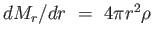 $ dM_r /
                  dr =  4 \pi r^2 \rho$