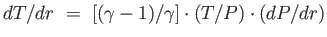 $ dT /
                  dr =  [(\gamma-1)/\gamma]\cdot (T/P) \cdot
                  (dP/dr)$