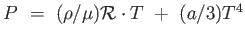 $ P = 
                  (\rho / \mu) \mathcal{R} \cdot T +  (a/3)
                  T^4$