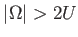 $ \left \vert \Omega \right \vert > 2 U$