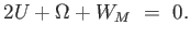 $\displaystyle 2 U + \Omega + W_{M} = 0.$