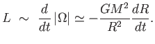 $\displaystyle L \sim
{{d} \over {dt}} \left \vert \Omega \right \vert
\simeq - {{G M^2} \over R^2} {{dR} \over {dt}}.$