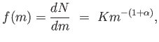 $\displaystyle f(m) = {{dN} \over {dm}} =  K m^{-(1 + \alpha)},$