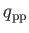 $ q_{\rm pp}$