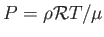$ P = \rho \mathcal{R} T / \mu$