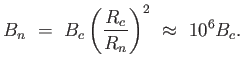 $\displaystyle B_n =  B_c \left ( {R_c \over R_n} \right )^2 \approx  10^6 B_c.$