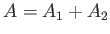 $ A = A_1 + A_2$