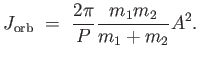 $\displaystyle J_{\rm
                  orb} =  {{2 \pi} \over P} {{m_1 m_2} \over
                  {m_1 + m_2}} A^2.$