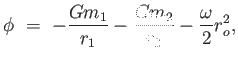 $\displaystyle \phi = 
                  -{{G m_1} \over r_1} - {{G m_2} \over r_2} - {\omega
                  \over 2} r_o^2,$