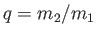 $ q = m_2 / m_1$