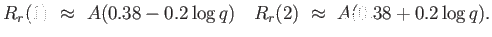 $\displaystyle
                  R_r(1) \approx  A ( 0.38 - 0.2 \log q
                  )    R_r(2) \approx  A (0.38
                  + 0.2 \log q).$