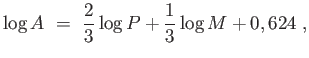 $\displaystyle \log
                  A =  {2 \over 3} \log P + {1 \over 3} \log M
                  + 0,624 ,$