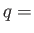 $ q=$