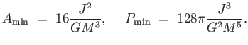 $\displaystyle A_{\rm
                  min} =  16 {J^2 \over {G
                  M^3}},     P_{\rm
                  min} =  128 \pi {J^3 \over {G^2 M^5}}.$
