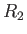 $ R_2$