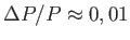 $ \Delta P/P
          \approx 0,01$