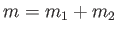 $ m=m_1+m_2$