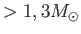 $ >1,3
          M_{\odot}$