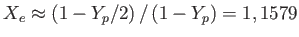 $ X_{e}\approx
              \left ( 1-Y_{p}/2\right ) /\left ( 1-Y_{p}\right )
              =1,1579$
