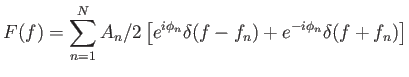 $\displaystyle F(f)=\sum_{n=1}^N
                  A_n/2 \left [ e^{i\phi_n} \delta (f-f_n) +
                  e^{-i\phi_n} \delta (f+f_n) \right ]$
