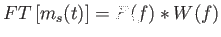 $\displaystyle FT \left [ m_s(t)
                  \right ] = F(f) * W(f)$