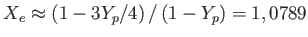 $ X_{e}\approx
              \left ( 1-3Y_{p}/4\right ) /\left ( 1-Y_{p}\right )
              =1,0789$